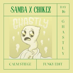 Samba X Chokez - Ghastly (Calm Stiege Funky Edit)