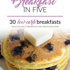 [DOWNLOAD] EPUB 📫 Breakfast in Five: 30 Low Carb Breakfasts. Up to 5 net carbs, 5 in