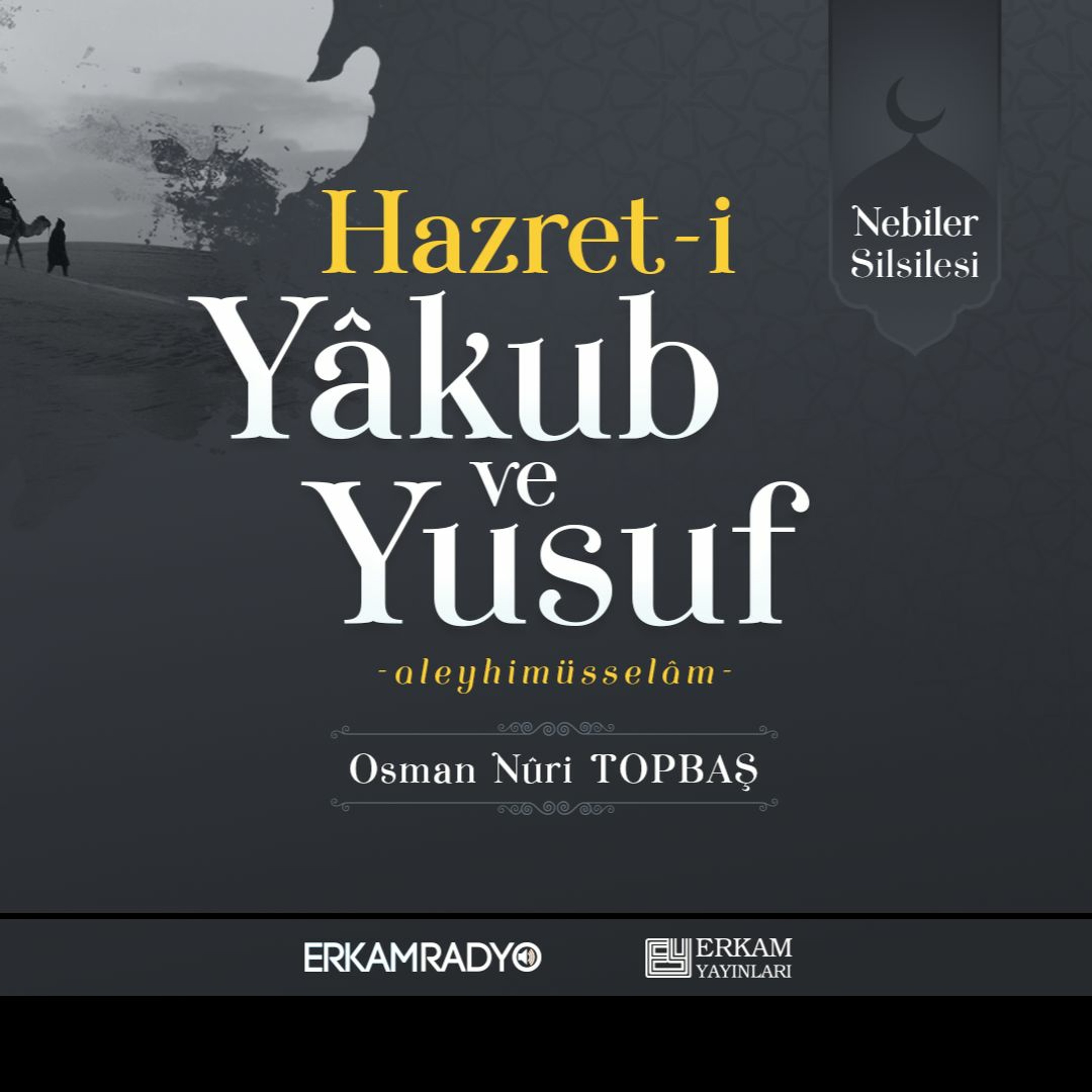 Hazret-i Yâkub ve Yusuf Aleyhimüsselâm (Nebiler Silsilesi 18 - Sesli Kitap) - Osman Nuri Topbaş