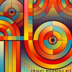 Friday Morning #17