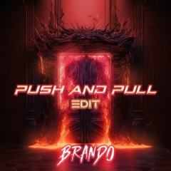 Push And Pull (Brando Edit)