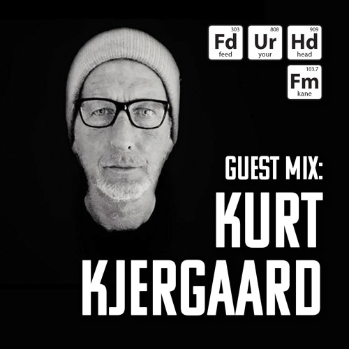 Feed Your Head Guest Mix:  Kurt Kjergaard