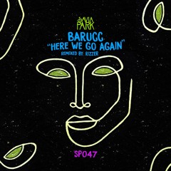 Barucc - Here We Go Again (Rizzer Remix) [Savia Park]