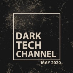 Dark Tech Channel Mix May 2020 | Free Download