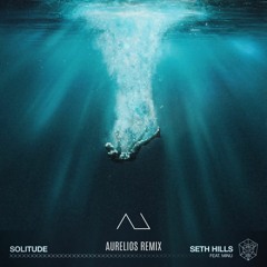 Seth Hills Ft. MINU - Solitude [Aurelios Remix]