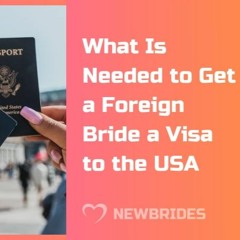 Mail order brides and K-1 visas - What you need to know