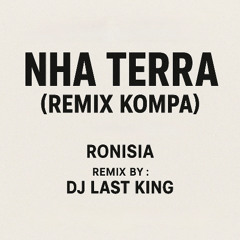 Nha Terra - Ronisia Remix Kompa ( Dj Last King)