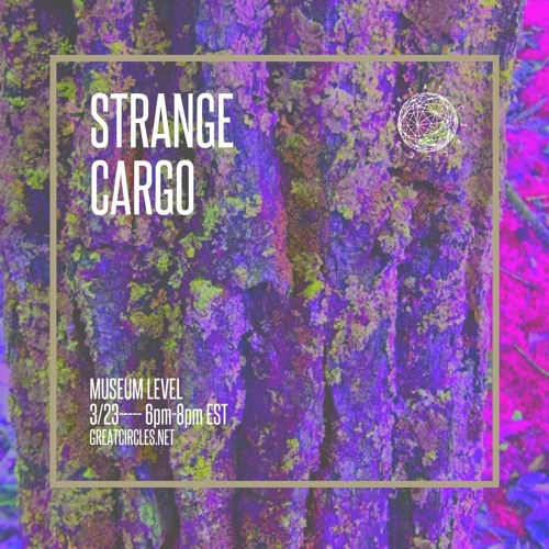 Stream Strange Cargo w/ Museum Level - 23Mar2023 by Great Circles ...