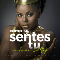 Ary - Como Te Sentes Tu (Zoukman Bootleg)