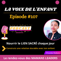 Ep.107 Nourrir le LIEN SACRÉ chaque jour-Construis une relation durable avec ton enfant