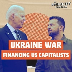 Behind Zelensky's Trip to Washington: The Ukraine War Is Financing US Capitalists