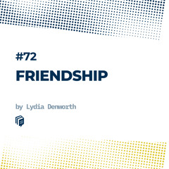 72: Friendship (نیروی پنهان دوستی و رفاقت)