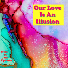 Our Love's An Illusion