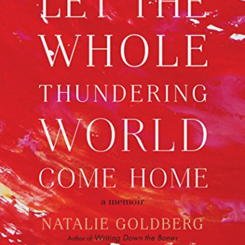 download KINDLE 📙 Let the Whole Thundering World Come Home: A Memoir by  Natalie Gol