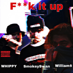 F**k it up (feat. WHIPPY X William$) (prod. Mvnslaught3r)
