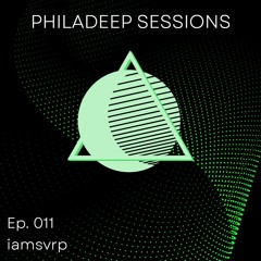 Philadeep Sessions - Ep. 011 - iamsvrp
