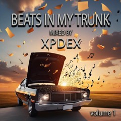 Beats In My Trunk  (Vol. 1) - Mixed By XPDEX