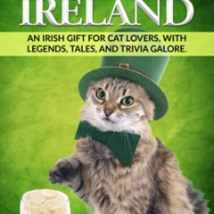 Get EBOOK ✏️ The Cats of Ireland: An Irish Gift for Cat Lovers, with Legends, Tales,