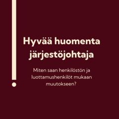 Hyvää huomenta järjestöjohtaja – Miten saan henkilöstön ja luottamushenkilöt mukaan muutokseen? – Jakso 1