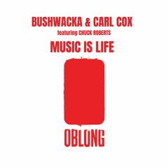 Premiere: Bushwacka! & Carl Cox - Music Is Life ft. Chuck Roberts (Deep Mix) [Oblong Records]