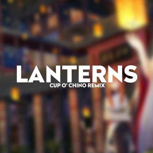 Xomu - Lanterns (Cup o' Chino Remix)