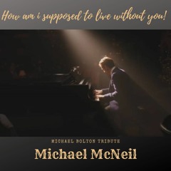How am I supposed to live without you (Michael Bolton Cover)