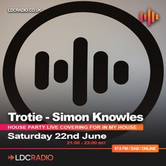 DJ TROTIE & SIMON KNOWLES Covering for the In My House Show 22 JUN 2024