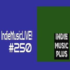 Indie Music LIVE! 250 ｜ Past Featured Artist Updates