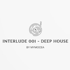 Mymocea - Interlude 001 - Deep House