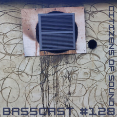 BASSCAST #128 by Citizen Of Sound