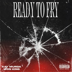 Kay Murda "Ready To Fry" (Feat. WCN King)