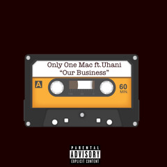Only One Mac ft. Uhani - OUR BUSINESS