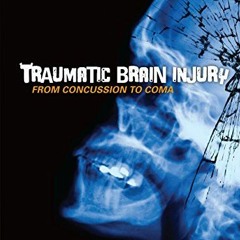 [Read] EPUB KINDLE PDF EBOOK Traumatic Brain Injury: From Concussion to Coma by  Conn