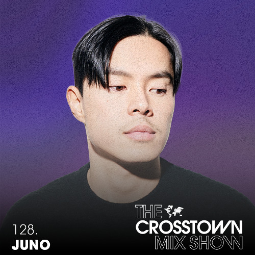 JUNO: The Crosstown Mix Show 128