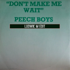 Don´t Make Me Wait (Ludwik M Edit)