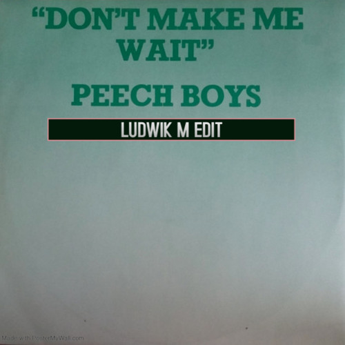 Don´t Make Me Wait (Ludwik M Edit)