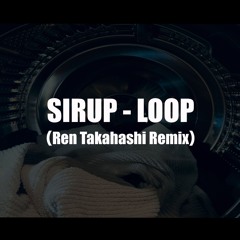 SIRUP - LOOP(Ren Takahashi Remix)