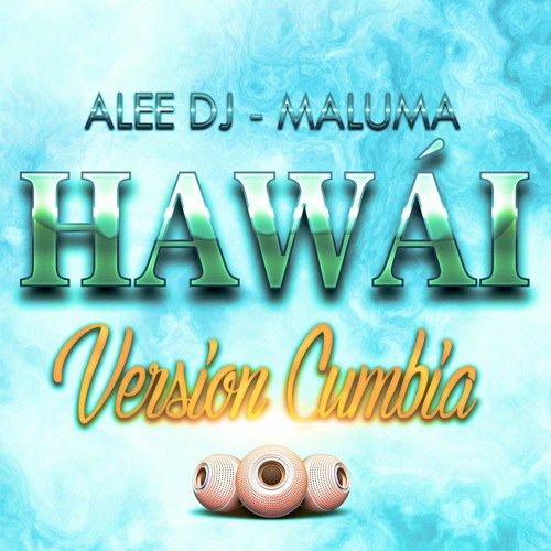 Hawai Remix Version Cumbia Maluma Alee Dj 2020 By Alee Dj 2