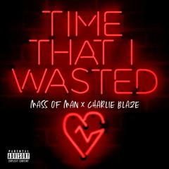 Time That I Wasted (feat. Charlie Blaze)