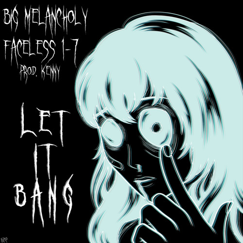 Big Melancholy x Faceless 1-7 X prod .kenny- Let It Bang