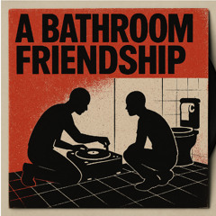 IVAN LE MUTANT, UG16 - A BATHROOM FRIENDSHIP