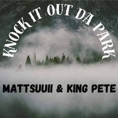 Mattsuuii & King Pete - Knock it out da park .mp3