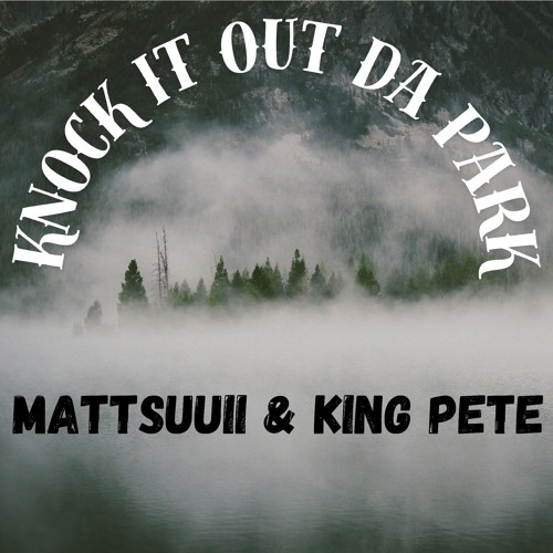 Mattsuuii & King Pete - Knock it out da park .mp3