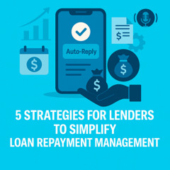 5 Strategies for Lenders to Simplify Loan Repayment Management