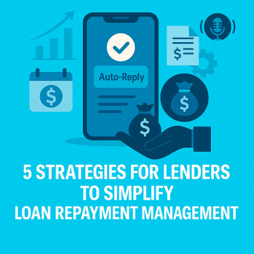 5 Strategies for Lenders to Simplify Loan Repayment Management