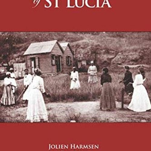 Read EPUB 📌 A History of St Lucia by  Jolien Harmsen,Guy Ellis,Robert Devaux PDF EBO