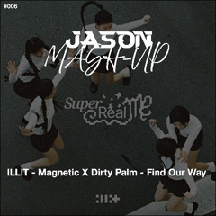ILLIT - Magnetic X Dirty Palm - Find Our Way (JASON MashUp) *Free Download