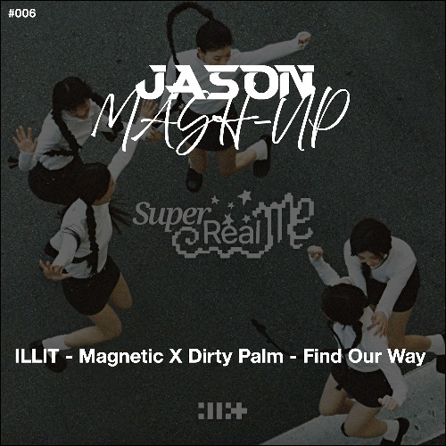 ILLIT - Magnetic X Dirty Palm - Find Our Way (JASON MashUp) *Free Download