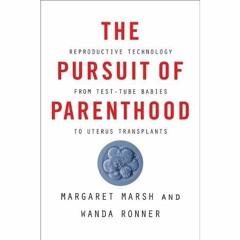 eBook ✔️ Download The Pursuit of Parenthood Reproductive Technology from Test-Tube Babies to Ute