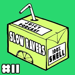 Juicy Podcast#11: Slow Ravers
